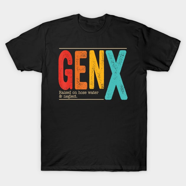 Genx Raised On Hose Water & Neglect Retro T-Shirt by Mitsue Kersting